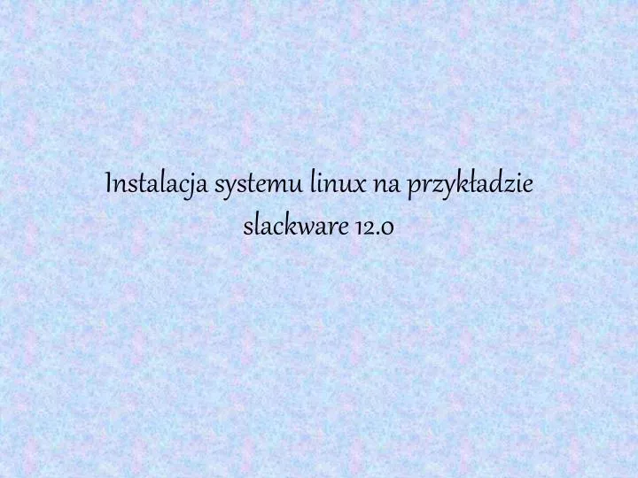 instalacja systemu linux na przyk adzie slackware 12 0