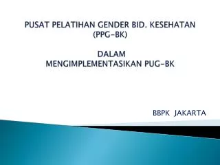 pusat pelatihan gender bid kesehatan ppg bk dalam mengimplementasikan pug bk