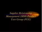 Supplier Relationship Management (SRM) Product User Group (PUG)