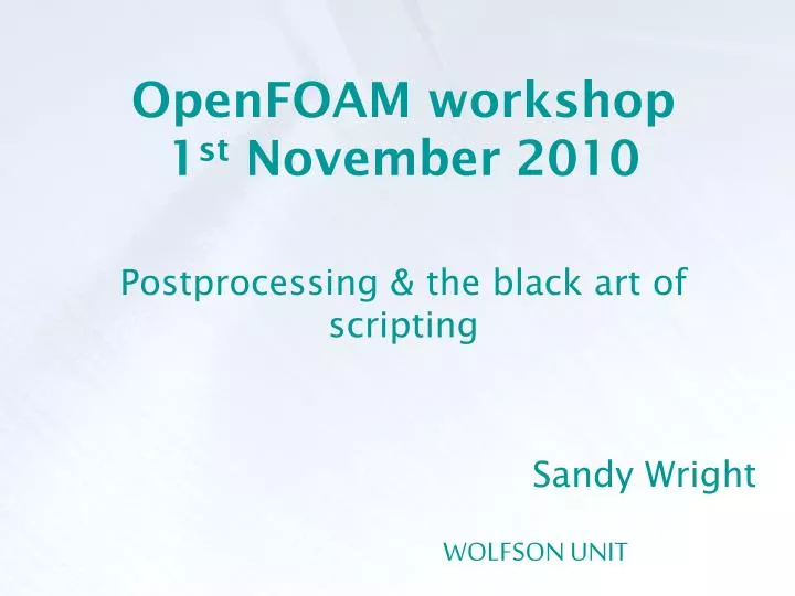 openfoam workshop 1 st november 2010 postprocessing the black art of scripting