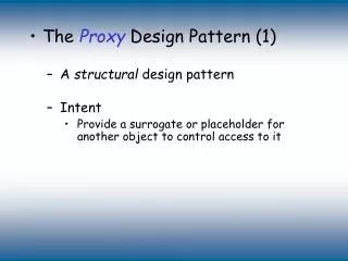 The Proxy Design Pattern (1) A structural design pattern Intent
