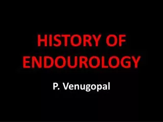 HISTORY OF ENDOUROLOGY