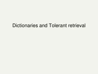 Dictionaries and Tolerant retrieval