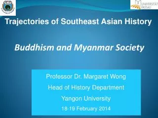 Professor Dr. Margaret Wong Head of History Department Yangon University 18-19 February 2014