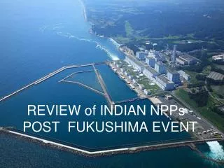 REVIEW of INDIAN NPPs - POST FUKUSHIMA EVENT