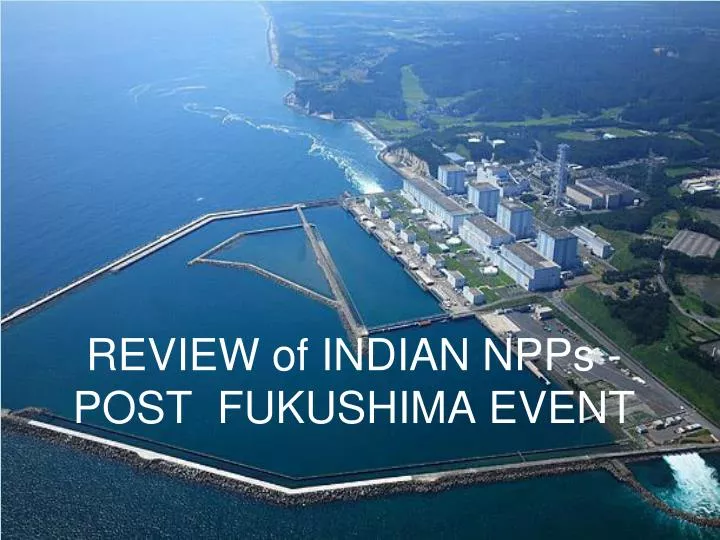 review of indian npps post fukushima event