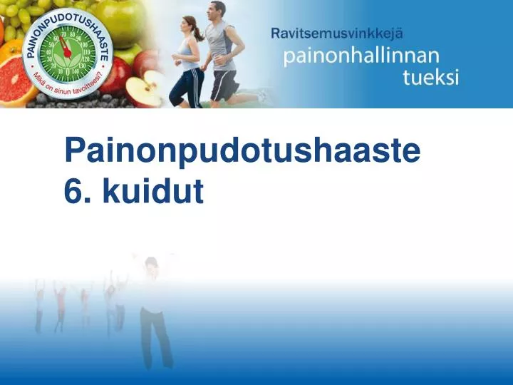 painonpudotushaaste 6 kuidut