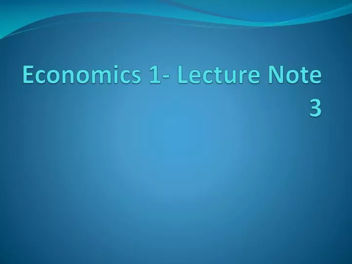 economics 1 lecture note 3