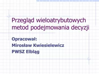 przegl d wieloatrybutowych metod podejmowania decyzji