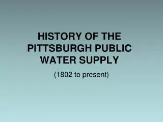 HISTORY OF THE PITTSBURGH PUBLIC WATER SUPPLY