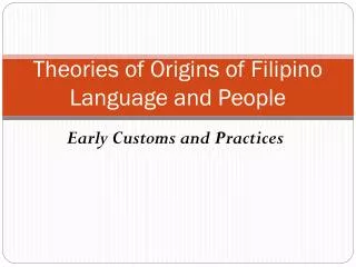 Theories of Origins of Filipino Language and People