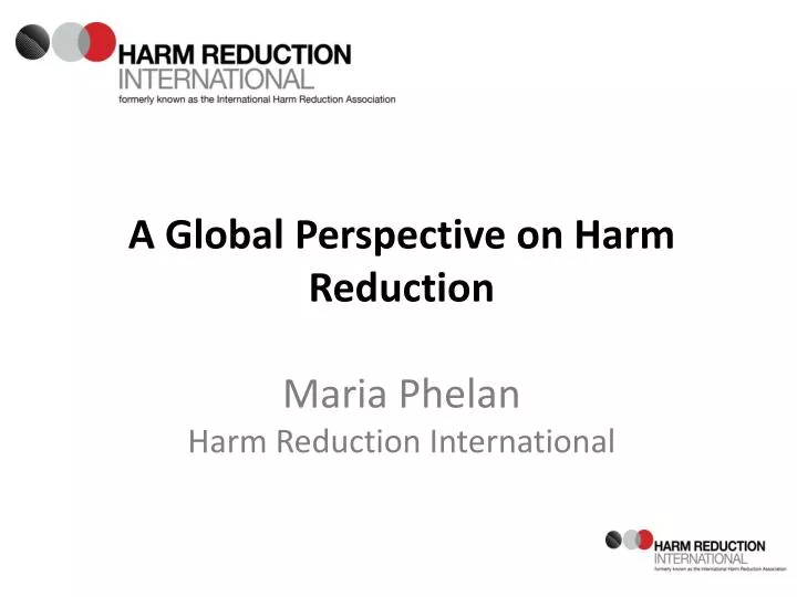a global perspective on harm reduction maria phelan harm reduction international