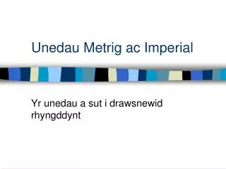 unedau metrig ac imperial