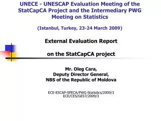 External Evaluation Report on the StatCapCA project Mr. Oleg Cara, Deputy Director General,