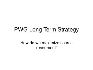 PWG Long Term Strategy