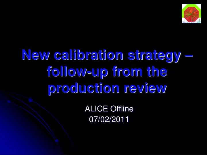 new calibration strategy follow up from the production review