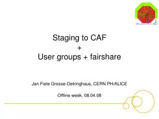 Staging to CAF + User groups + fairshare
