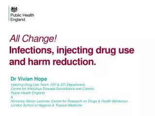 All Change! Infections , injecting drug use and harm reduction.