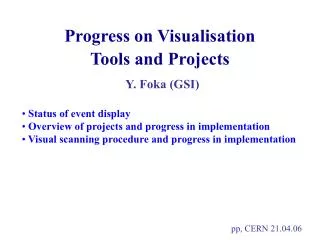 Progress on Visualisation Tools and Projects Y. Foka (GSI)