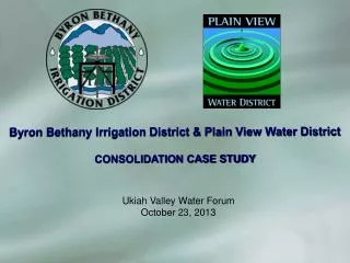 Byron Bethany Irrigation District &amp; Plain View Water District CONSOLIDATION CASE STUDY