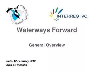 Waterways Forward General Overview Delft, 12 February 20 10 Kick-off meeting