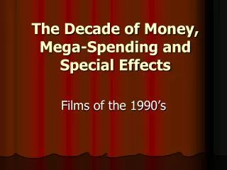 The Decade of Money, Mega-Spending and Special Effects