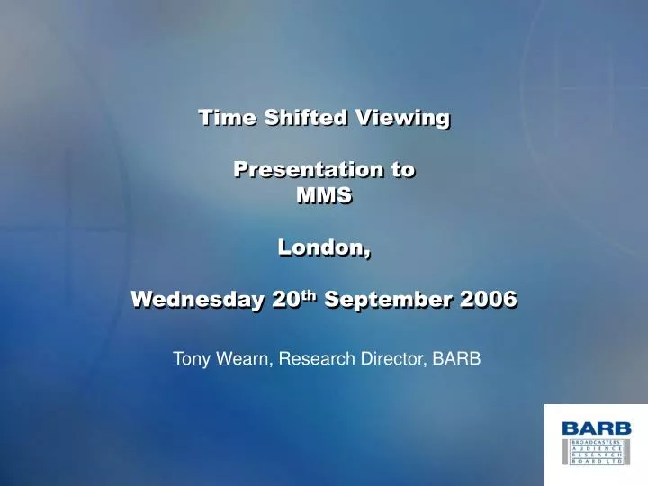 time shifted viewing presentation to mms london wednesday 20 th september 2006