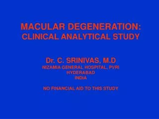 MACULAR DEGENERATION: CLINICAL ANALYTICAL STUDY Dr. C. SRINIVAS, M.D
