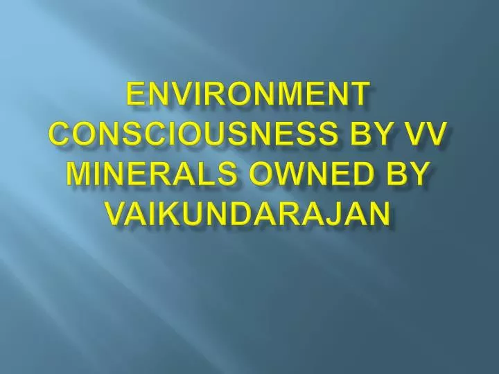 environment consciousness by vv minerals owned by vaikundarajan