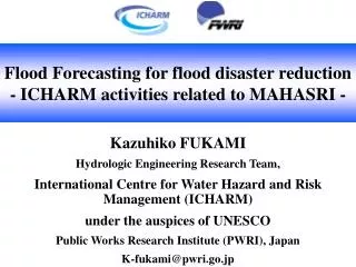Flood Forecasting for flood disaster reduction - ICHARM activities related to MAHASRI -