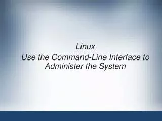 Linux Use the Command-Line Interface to Administer the System