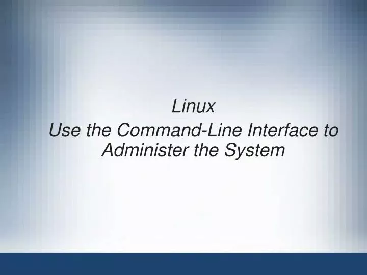 linux use the command line interface to administer the system