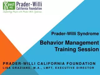 Prader-Willi California Foundation Lisa Graziano , M.A., LMFT, Executive Director