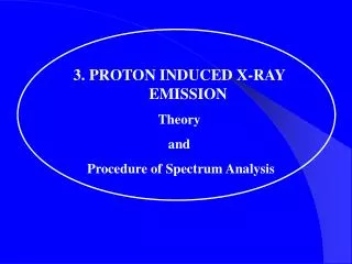 3. PROTON INDUCED X-RAY EMISSION Theory and Procedure of Spectrum Analysis