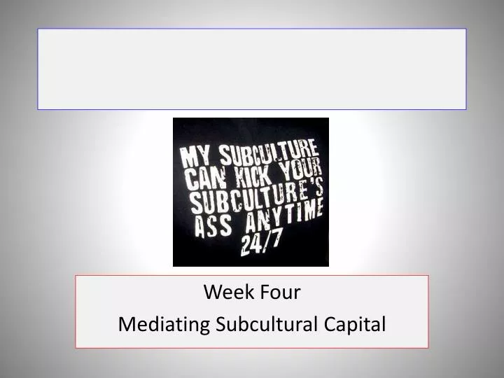 week four mediating subcultural capital
