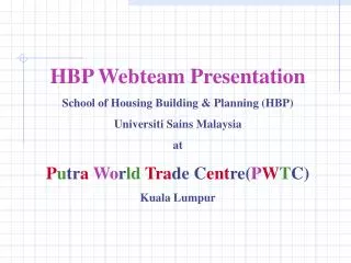 HBP Webteam Presentation School of Housing Building &amp; Planning (HBP) Universiti Sains Malaysia at