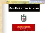 Quantitation How Accurate - slide 1