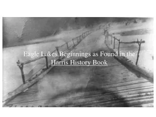 Eagle Lakes Beginnings as Found in the Harris History Book