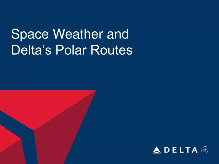 space weather and delta s polar routes