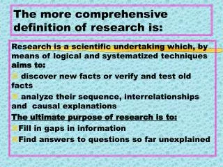 The more comprehensive definition of research is: