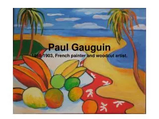 Paul Gauguin 1848-1903, French painter and woodcut artist.