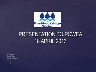 PRESENTATION TO PCWEA 18 APRIL 2013