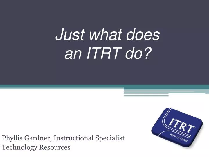 just what does an itrt do
