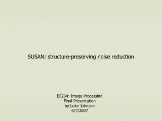 SUSAN: structure-preserving noise reduction
