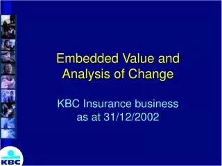 Embedded Value and Analysis of Change KBC Insurance business as at 31/12/2002