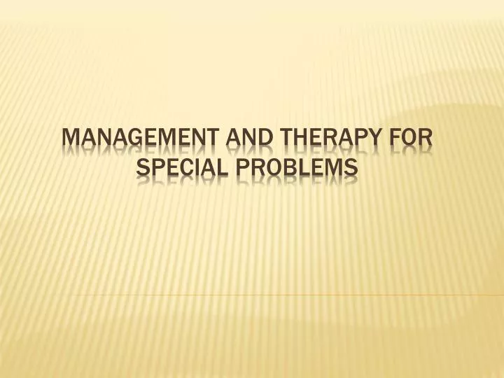management and therapy for special problems