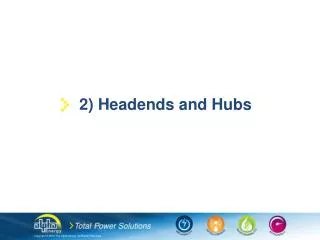 2) Headends and Hubs