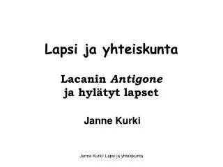lapsi ja yhteiskunta lacanin antigone ja hyl tyt lapset