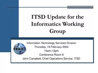 ITSD Update for the Informatics Working Group