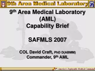 9 th Area Medical Laboratory (AML) Capability Brief SAFMLS 2007